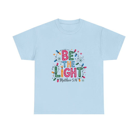 Be the Light Unisex Heavy Cotton Tee | Inspirational Shirt | Perfect for Holidays, Gift for Friends, Family, Christian Apparel